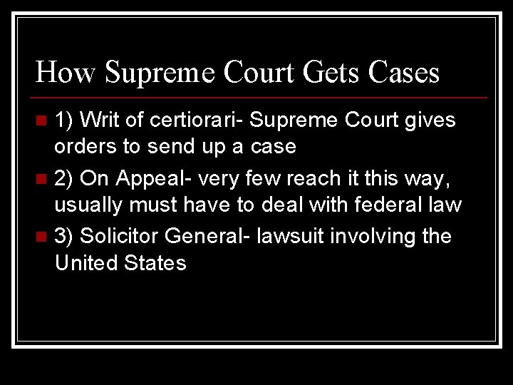 How Supreme Court Gets Cases 1) Writ of certiorari- Supreme Court gives orders to