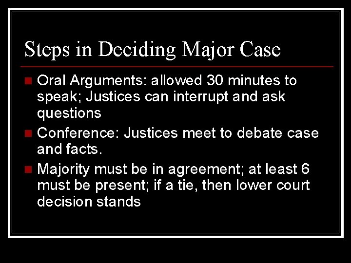 Steps in Deciding Major Case Oral Arguments: allowed 30 minutes to speak; Justices can