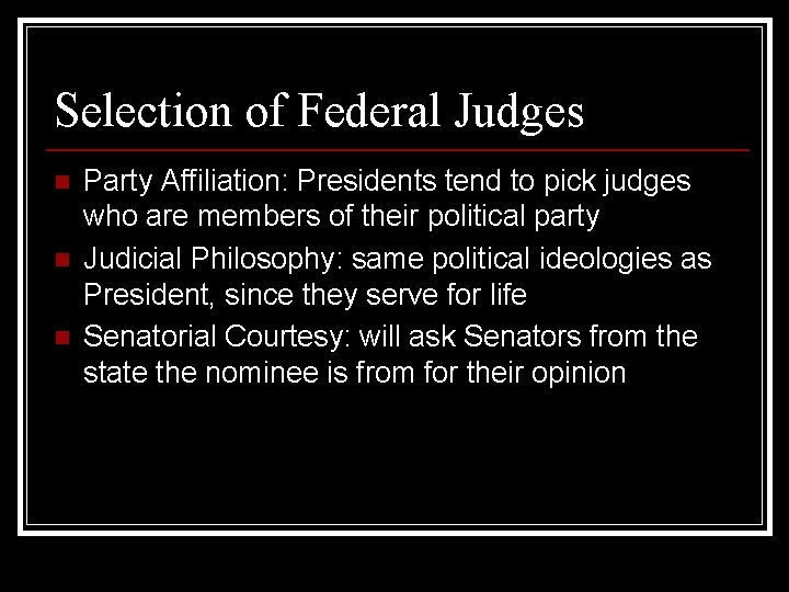 Selection of Federal Judges n n n Party Affiliation: Presidents tend to pick judges