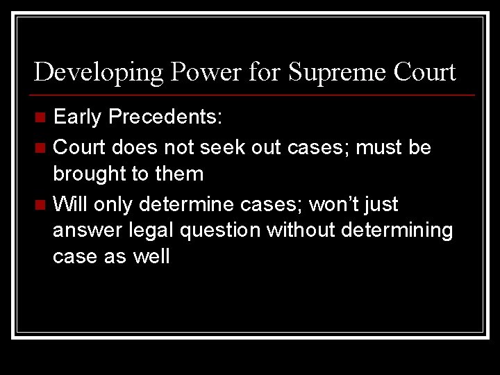 Developing Power for Supreme Court Early Precedents: n Court does not seek out cases;