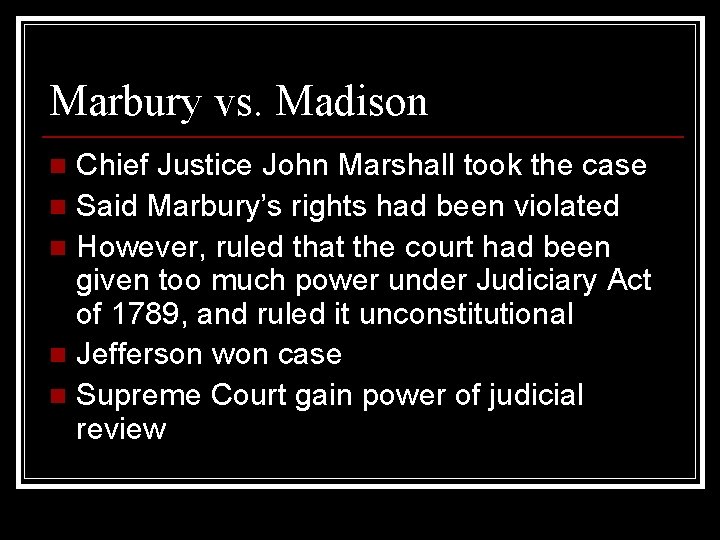 Marbury vs. Madison Chief Justice John Marshall took the case n Said Marbury’s rights