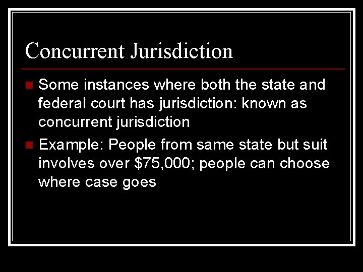 Concurrent Jurisdiction Some instances where both the state and federal court has jurisdiction: known