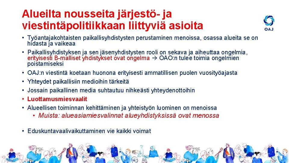 Alueilta nousseita järjestö- ja viestintäpolitiikkaan liittyviä asioita • Työantajakohtaisten paikallisyhdistysten perustaminen menoissa, osassa alueita