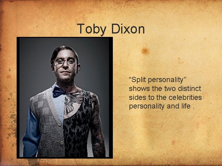 Toby Dixon “Split personality” shows the two distinct sides to the celebrities personality and