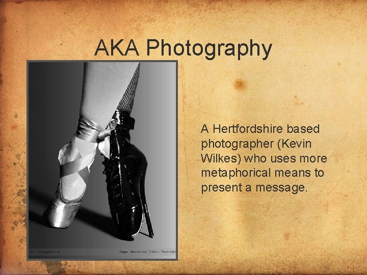 AKA Photography A Hertfordshire based photographer (Kevin Wilkes) who uses more metaphorical means to