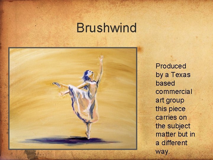Brushwind Produced by a Texas based commercial art group this piece carries on the