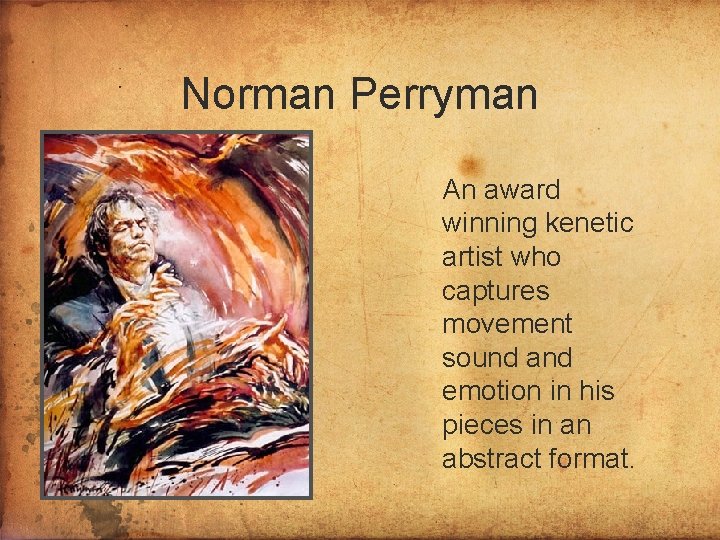 Norman Perryman An award winning kenetic artist who captures movement sound and emotion in