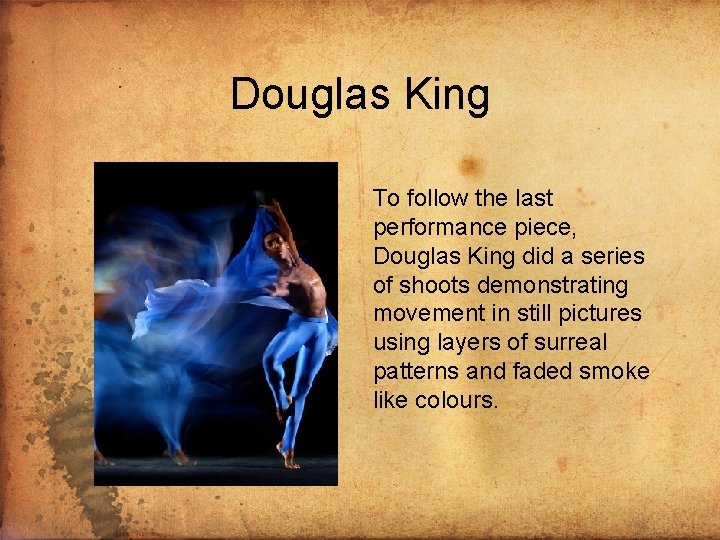 Douglas King To follow the last performance piece, Douglas King did a series of