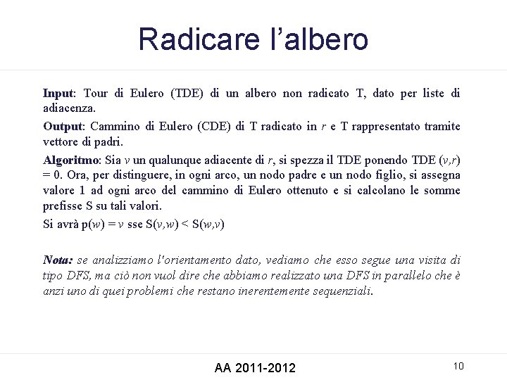 Radicare l’albero Input: Tour di Eulero (TDE) di un albero non radicato T, dato