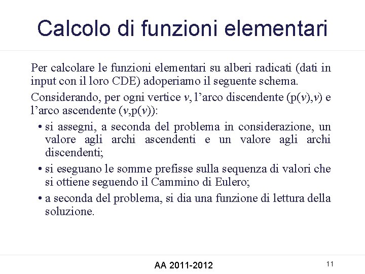 Calcolo di funzioni elementari Per calcolare le funzioni elementari su alberi radicati (dati in