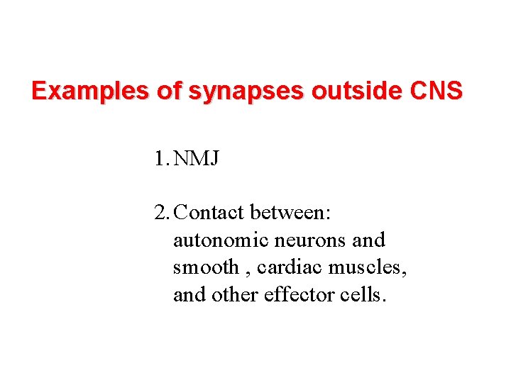 Examples of synapses outside CNS 1. NMJ 2. Contact between: autonomic neurons and smooth