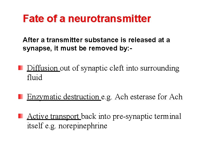 Fate of a neurotransmitter After a transmitter substance is released at a synapse, it