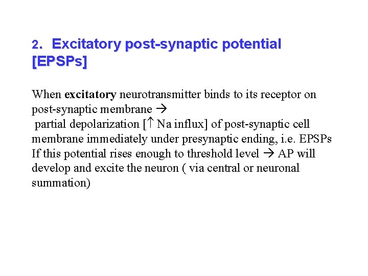 2. Excitatory post-synaptic potential [EPSPs] When excitatory neurotransmitter binds to its receptor on post-synaptic