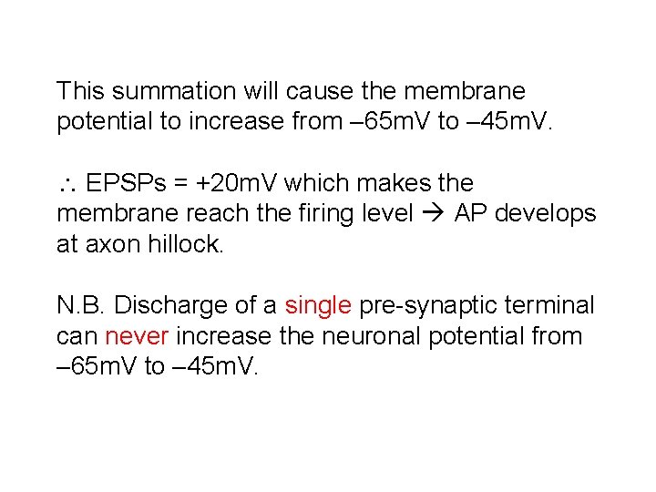 This summation will cause the membrane potential to increase from 65 m. V to