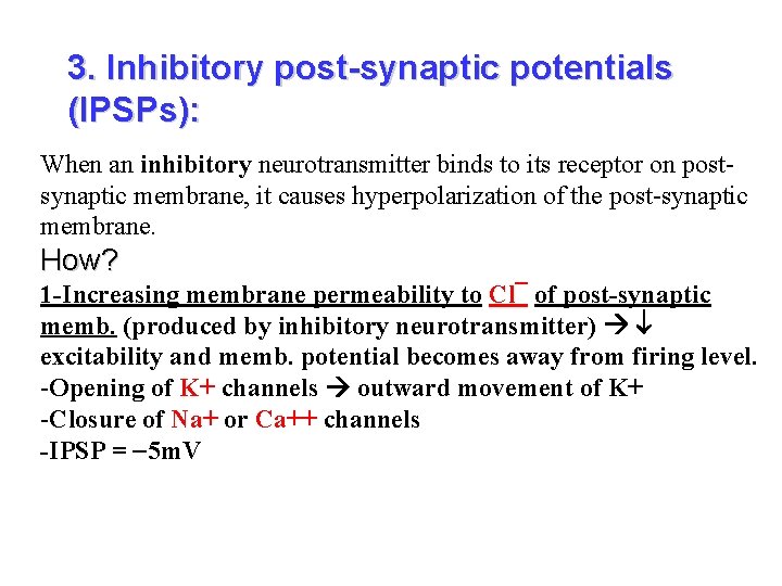 3. Inhibitory post-synaptic potentials (IPSPs): When an inhibitory neurotransmitter binds to its receptor on