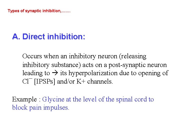 Types of synaptic inhibition, ……. A. Direct inhibition: Occurs when an inhibitory neuron (releasing