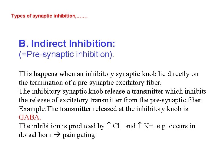 Types of synaptic inhibition, ……. B. Indirect Inhibition: (=Pre-synaptic inhibition). This happens when an
