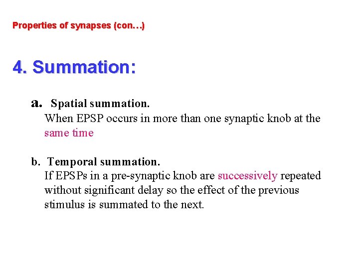 Properties of synapses (con…) 4. Summation: a. Spatial summation. When EPSP occurs in more