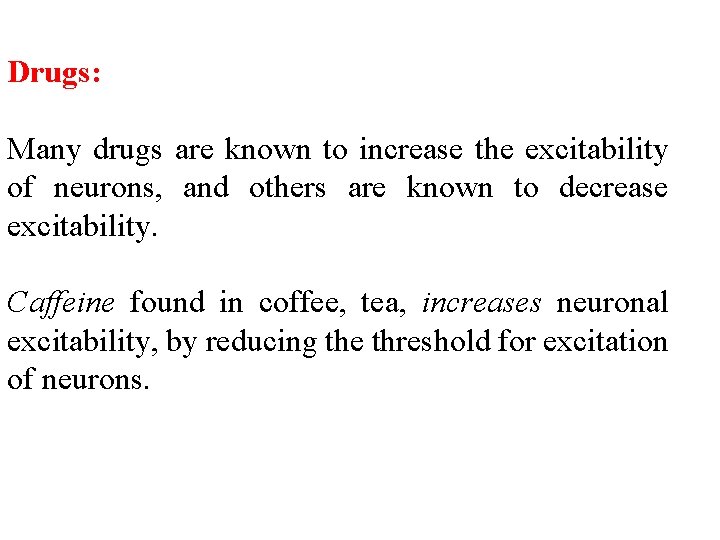 Drugs: Many drugs are known to increase the excitability of neurons, and others are