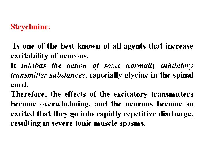 Strychnine: Is one of the best known of all agents that increase excitability of