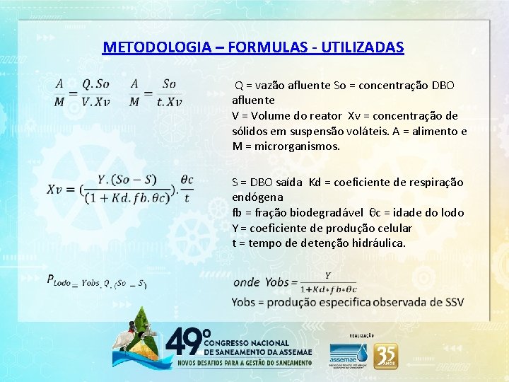 METODOLOGIA – FORMULAS - UTILIZADAS Q = vazão afluente So = concentração DBO afluente