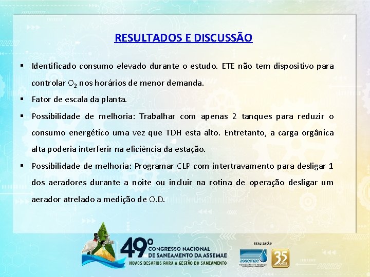 RESULTADOS E DISCUSSÃO § Identificado consumo elevado durante o estudo. ETE não tem dispositivo