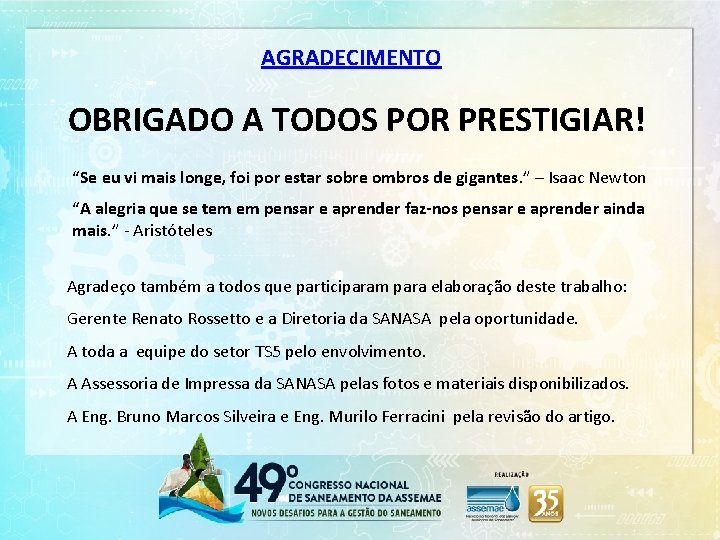 AGRADECIMENTO OBRIGADO A TODOS POR PRESTIGIAR! “Se eu vi mais longe, foi por estar