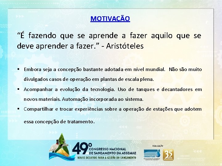 MOTIVAÇÃO “É fazendo que se aprende a fazer aquilo que se deve aprender a