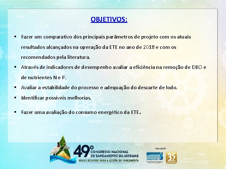 OBJETIVOS: § Fazer um comparativo dos principais parâmetros de projeto com os atuais resultados