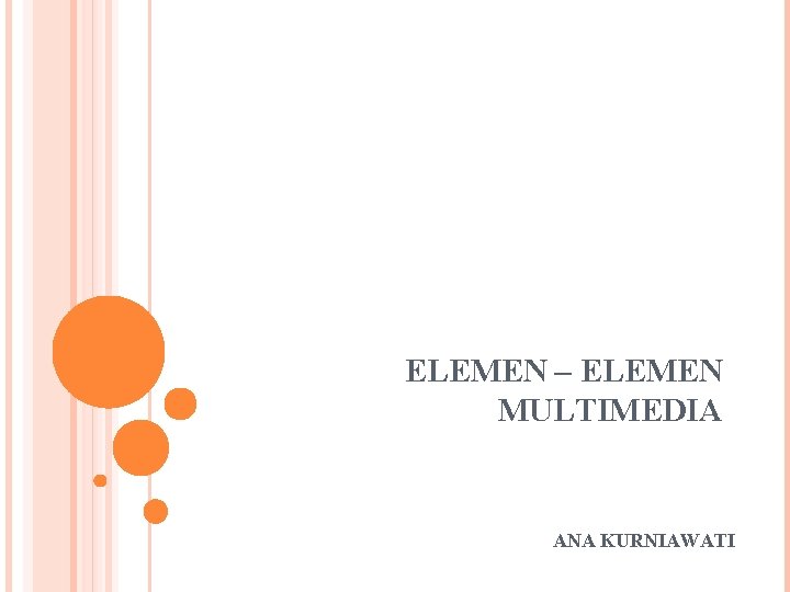 ELEMEN – ELEMEN MULTIMEDIA ANA KURNIAWATI 