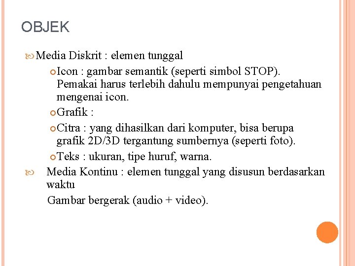 OBJEK Media Diskrit : elemen tunggal Icon : gambar semantik (seperti simbol STOP). Pemakai