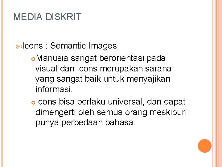 MEDIA DISKRIT Icons : Semantic Images Manusia sangat berorientasi pada visual dan Icons merupakan