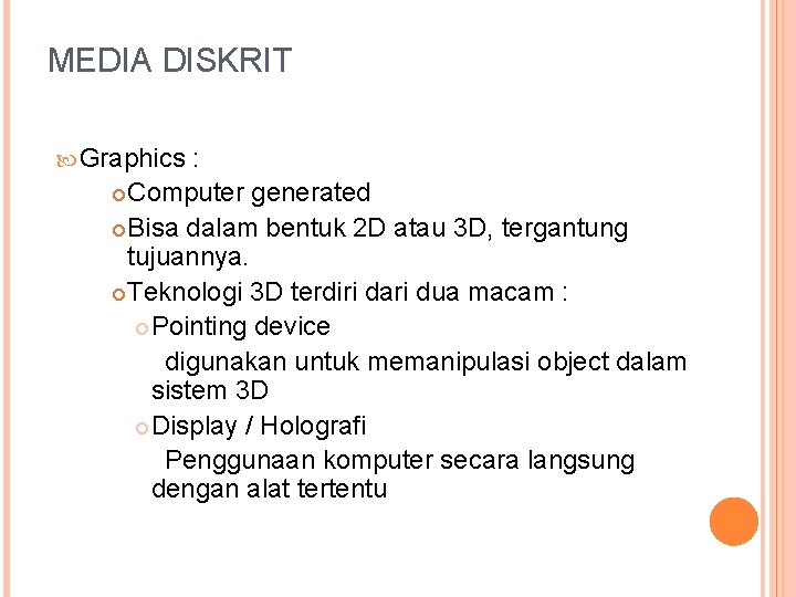 MEDIA DISKRIT Graphics : Computer generated Bisa dalam bentuk 2 D atau 3 D,