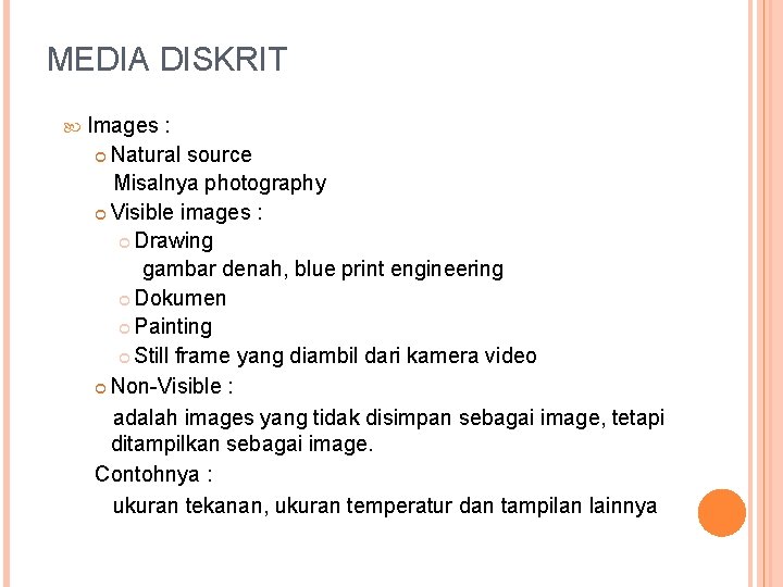 MEDIA DISKRIT Images : Natural source Misalnya photography Visible images : Drawing gambar denah,