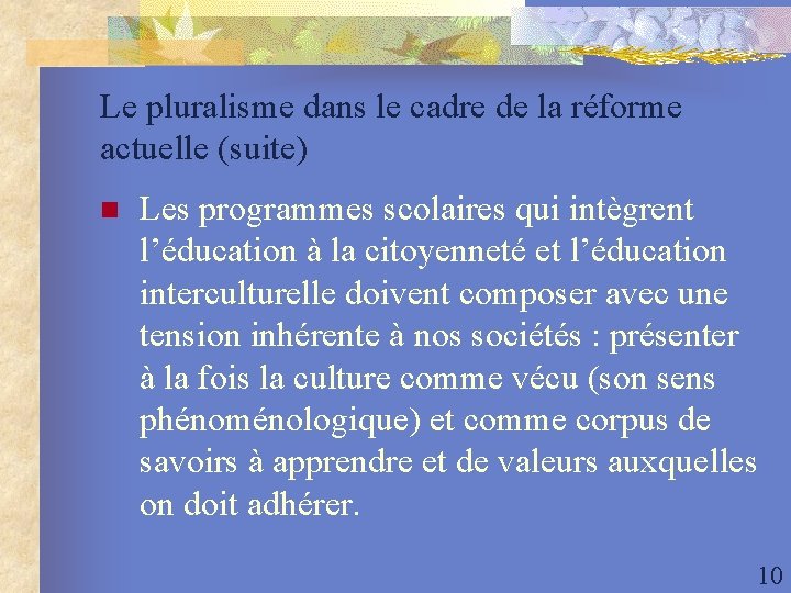 Le pluralisme dans le cadre de la réforme actuelle (suite) n Les programmes scolaires