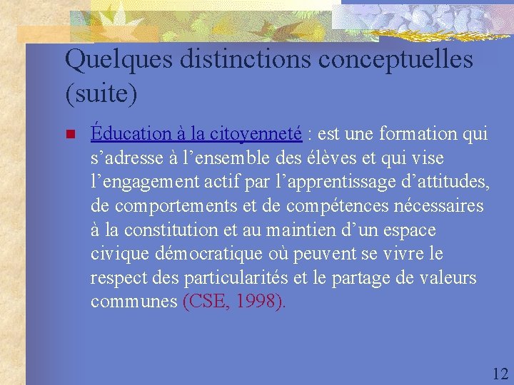 Quelques distinctions conceptuelles (suite) n Éducation à la citoyenneté : est une formation qui