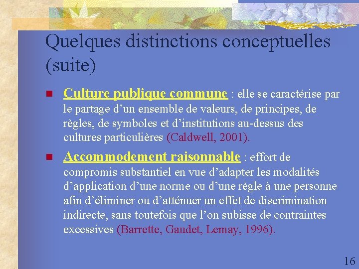 Quelques distinctions conceptuelles (suite) n Culture publique commune : elle se caractérise par le