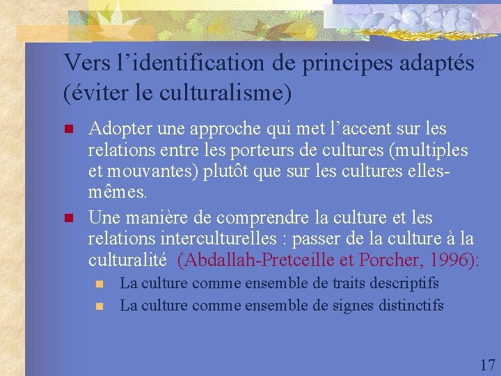 Vers l’identification de principes adaptés (éviter le culturalisme) n n Adopter une approche qui