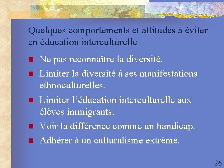 Quelques comportements et attitudes à éviter en éducation interculturelle n n n Ne pas