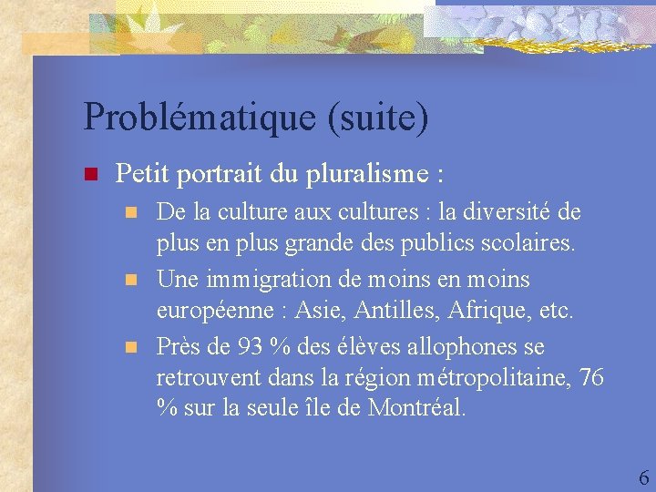 Problématique (suite) n Petit portrait du pluralisme : n n n De la culture