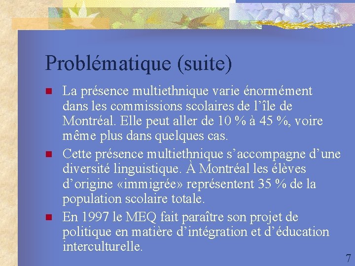 Problématique (suite) n n n La présence multiethnique varie énormément dans les commissions scolaires