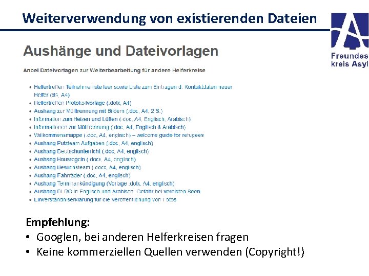 Weiterverwendung von existierenden Dateien Empfehlung: • Googlen, bei anderen Helferkreisen fragen • Keine kommerziellen