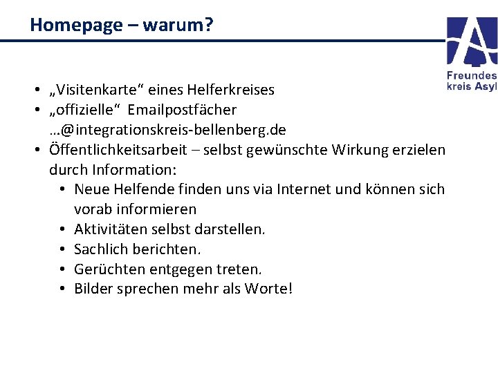 Homepage – warum? • „Visitenkarte“ eines Helferkreises • „offizielle“ Emailpostfächer …@integrationskreis-bellenberg. de • Öffentlichkeitsarbeit