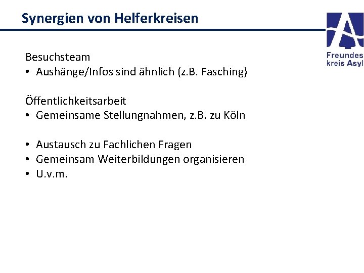 Synergien von Helferkreisen Besuchsteam • Aushänge/Infos sind ähnlich (z. B. Fasching) Öffentlichkeitsarbeit • Gemeinsame