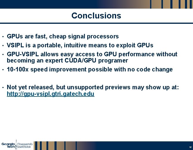 Conclusions • GPUs are fast, cheap signal processors • VSIPL is a portable, intuitive