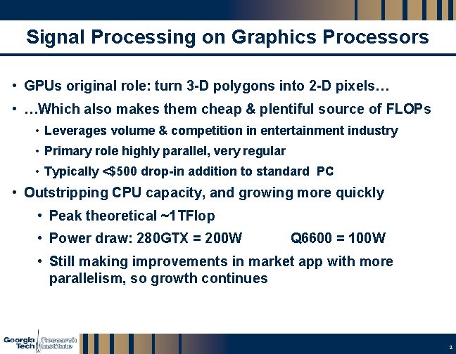 Signal Processing on Graphics Processors • GPUs original role: turn 3 -D polygons into