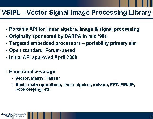 VSIPL - Vector Signal Image Processing Library • Portable API for linear algebra, image