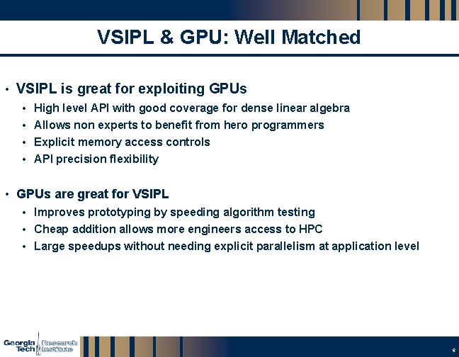 VSIPL & GPU: Well Matched • VSIPL is great for exploiting GPUs • High