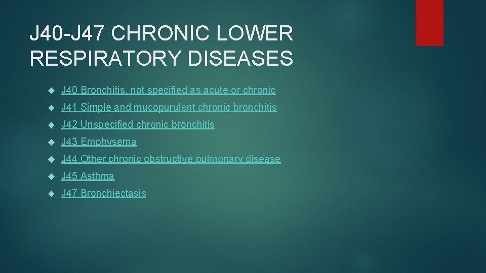 J 40 -J 47 CHRONIC LOWER RESPIRATORY DISEASES J 40 Bronchitis, not specified as