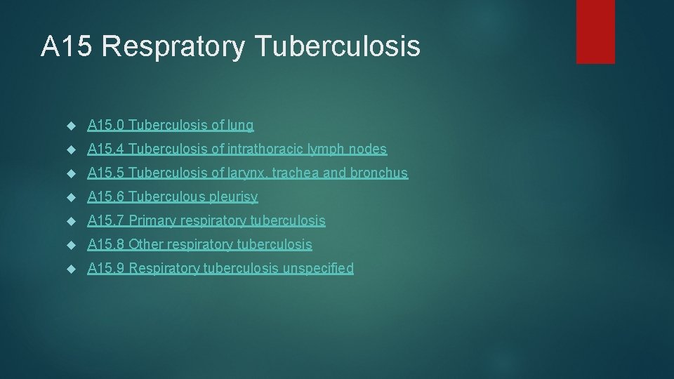 A 15 Respratory Tuberculosis A 15. 0 Tuberculosis of lung A 15. 4 Tuberculosis